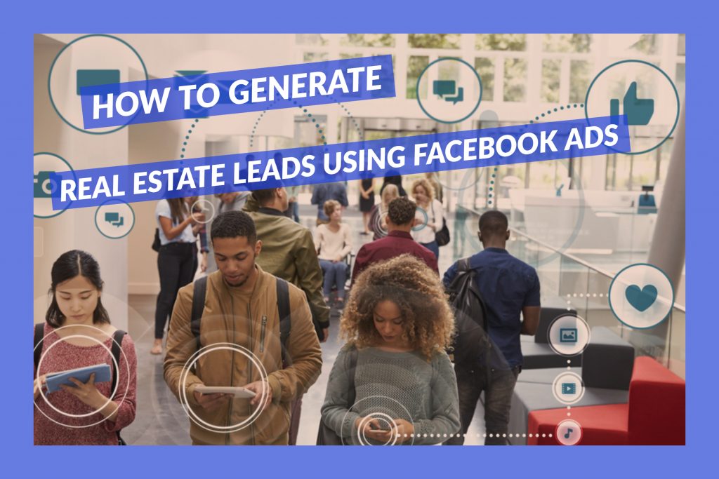 How To Generate Real Estate Leads Using Facebook Ads
