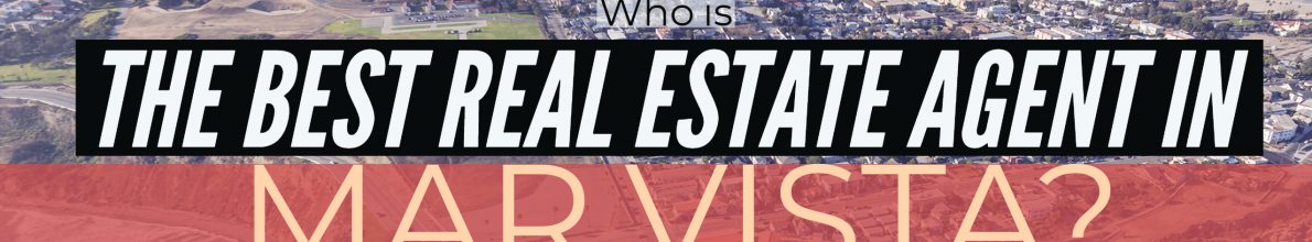 Who is the Best Real Estate Agent in Mar Vista?