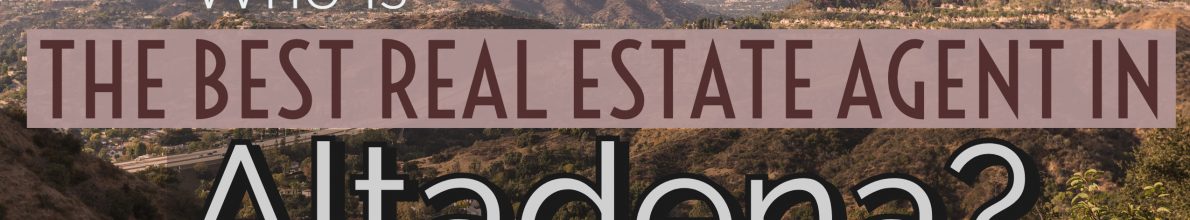 Who is the Best Real Estate Agent in Altadena?