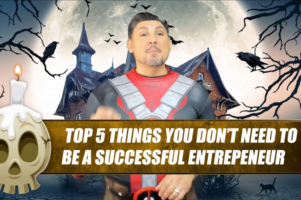 Top 5 Things You Don't Need To Be A Successful Entrepreneur